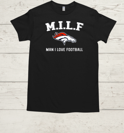 M.I.L.F Man I Love Football Denver Broncos  Classic Men's T-shirt