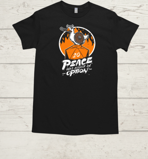 Peace Was Never an Option T-Shirt