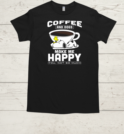 Peanuts Snoopy And Woodstock Coffee And Dogs Make Me Happy You Not So Much  Classic Men's T-shirt