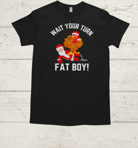 Wait Your Turn Fat Boy Funny Thanksgiving Turkey Santa  Classic Men's T-shirt