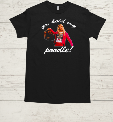 White Chicks Yo Hold My Poodle  Classic Men's T-shirt