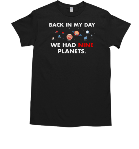 Back In My Day We Had Nine Planets  Classic Men's T-shirt