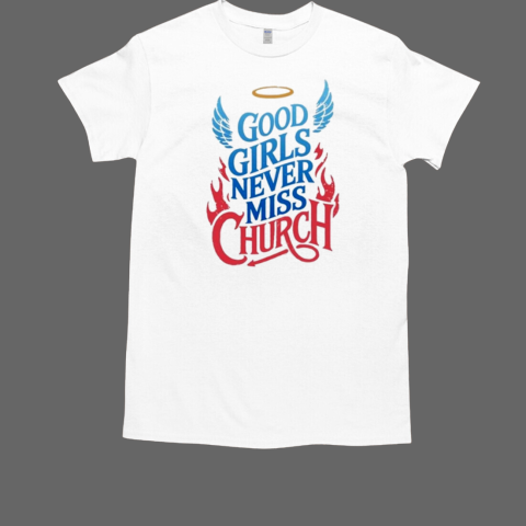 Good Girls Never Miss Church T-Shirt