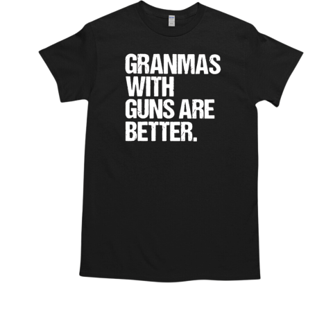 Grandmas With Guns Are Better T-Shirt