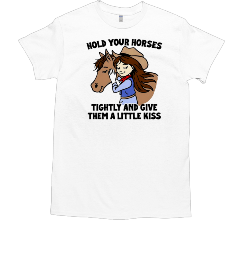 Hold your horses tightly and give them a little kiss  Classic Men's T-shirt