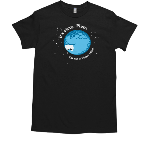 It's Okay Pluto T-Shirt