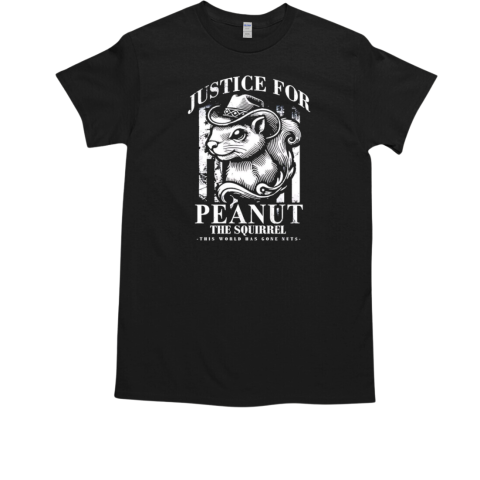 Justice for Peanut The Squirrel this world has gone nuts  Classic Men's T-shirt