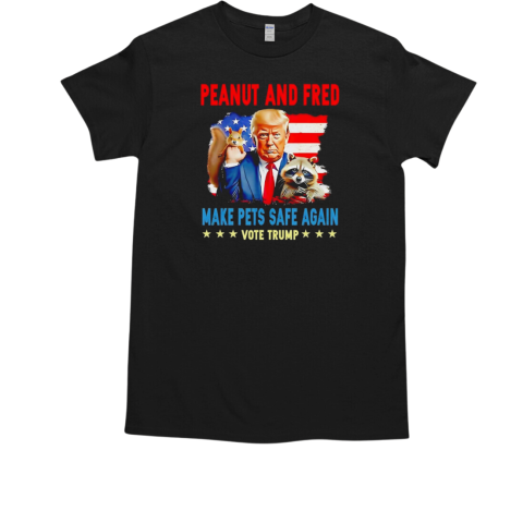 Peanut And fred make pets safe again vote Trump T-Shirt