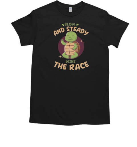 Slow and steady wins the race T-Shirt