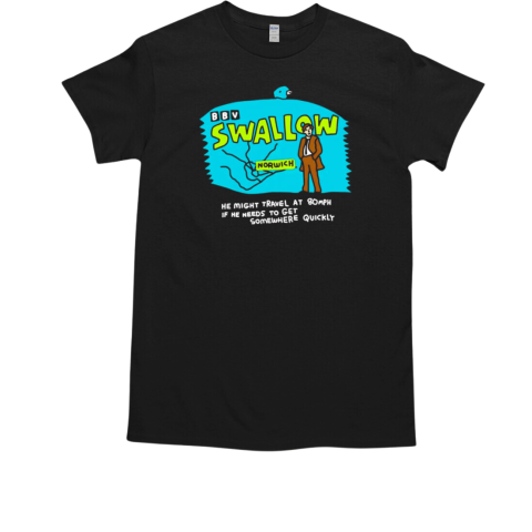 Swallow he might travel at 80mPH if he needs to get somewhere quickly T-Shirt