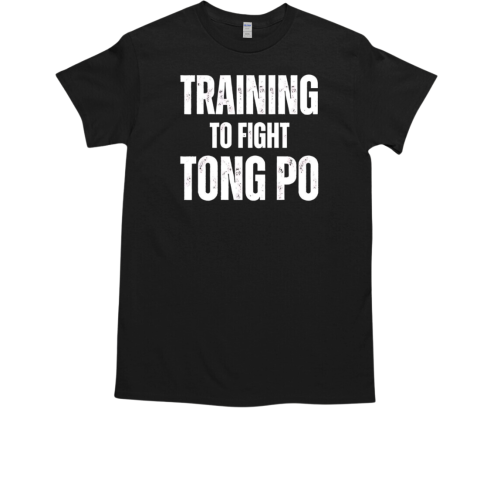 Training to fight tong po T-Shirt