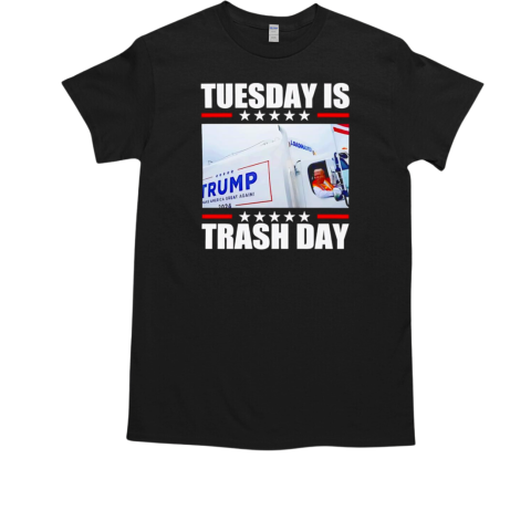 Trump Garbage Tuesday is trash day T-Shirt