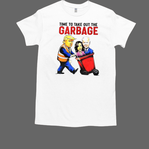 Trump time to take out the garbage T-Shirt