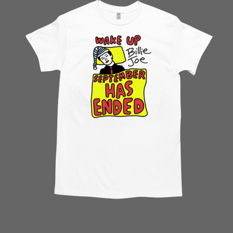 Wake up Billie Joe September has ended T-Shirt