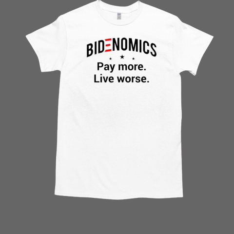 Bidenomics pay more live worse T-Shirt