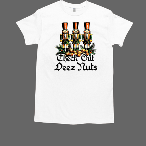 Christmas Nutcrackers check out deez nuts T-Shirt