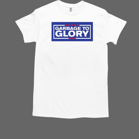 Garbage To Glory 2024 Patriotic T-Shirt