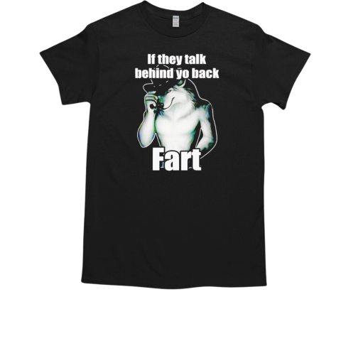 If they talk behind yo back fart wolf  Classic Men's T-shirt