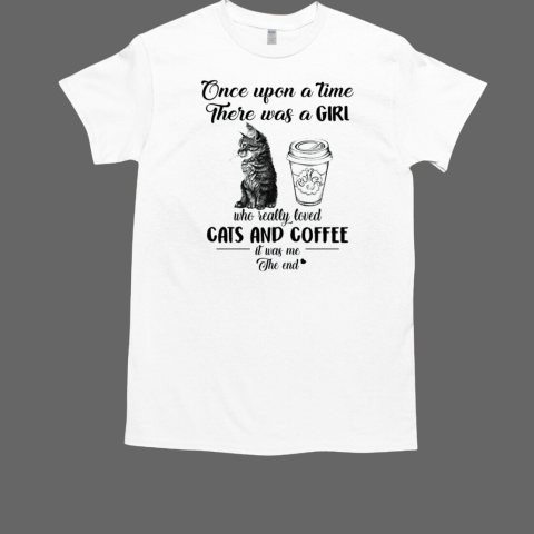 Once Upon A Time There Was A Girl Who Really Loved Cats And Coffee It Was Me The End  Classic Men's T-shirt