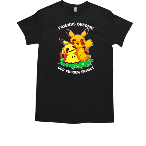 Pikachu and Mimikyu friends become our chosen family  Classic Men's T-shirt