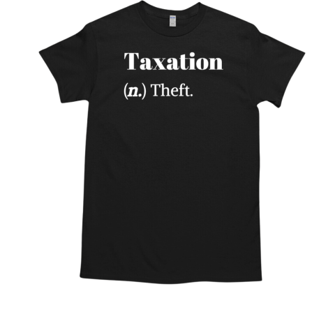 Taxation is theft dictionary definition T-Shirt