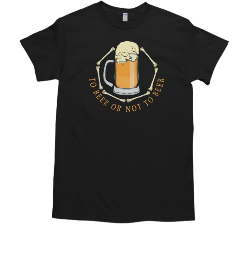 To Beer Or not to beer  Classic Men's T-shirt