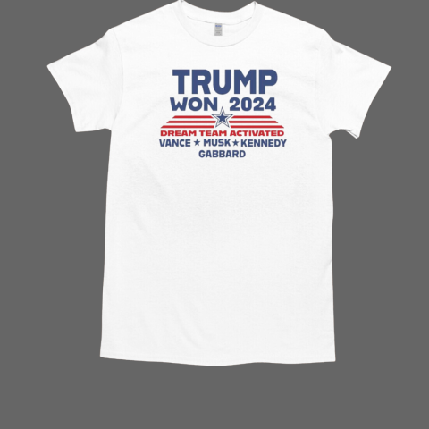 Trump Won 2024 Dream Team Activated T-Shirt