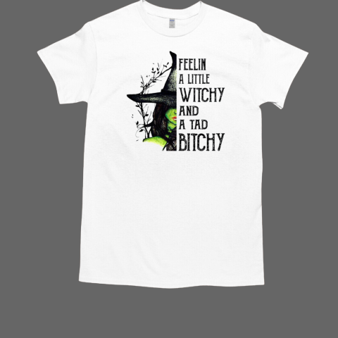 Witch Girl Feelin A little Witchy And A Tad Bitchy  Classic Men's T-shirt