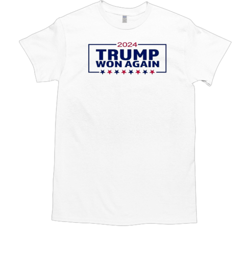 2024 Trump Won Again T-Shirt