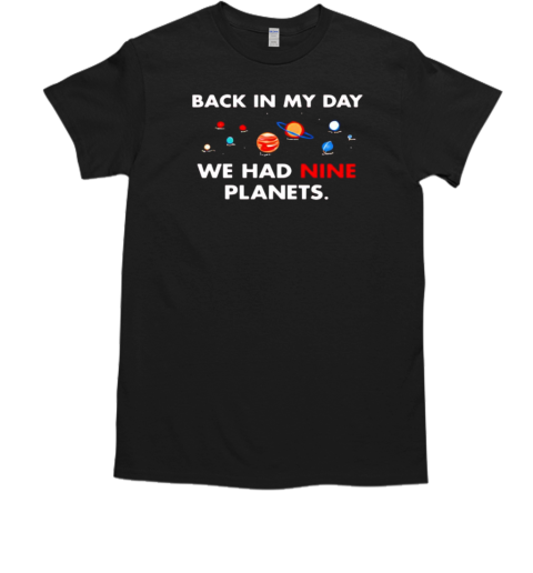 Back in my day we had nine planets  Classic Men's T-shirt