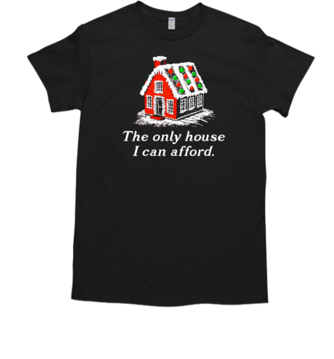 Christmas the only house I can afford  Classic Men's T-shirt