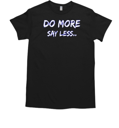 Do more say less  Classic Men's T-shirt