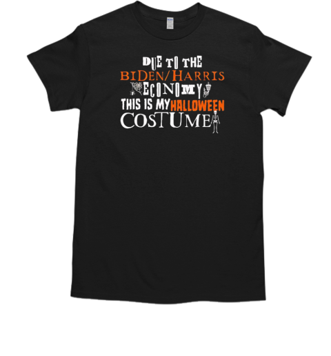 Due to the Biden Harris economy this my Halloween costume  Classic Men's T-shirt