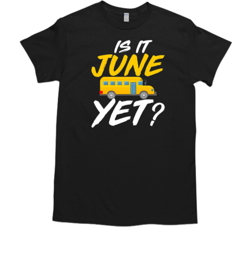 Is it june yet school bus T-Shirt