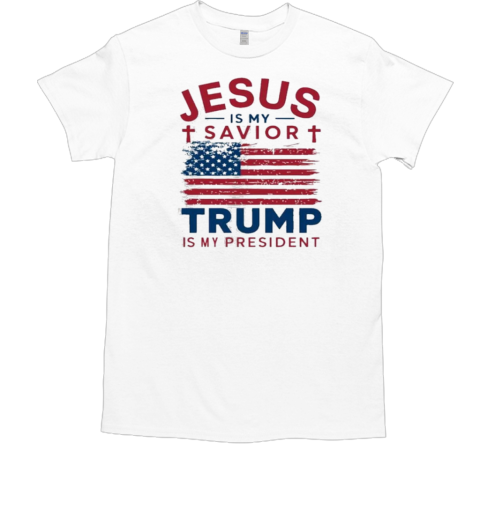 Jesus Is My Savior Trump Is My President T-Shirt