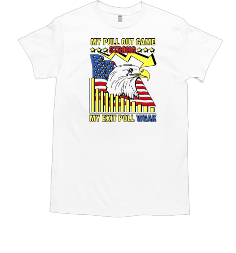 My pull out game strong my exit poll weak Eagle America  Classic Men's T-shirt