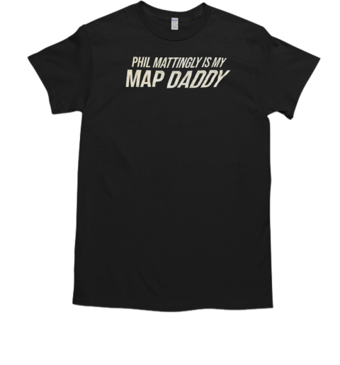 Phil mattingly is my map daddy T-Shirt