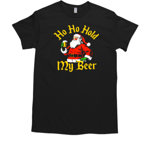 Santa ho ho hold my beer Christmas T-Shirt