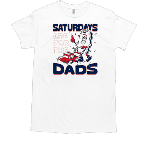 Saturdays are for the dads mow  Classic Men's T-shirt