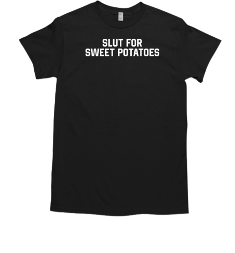 Slut for sweet potatoes  Classic Men's T-shirt