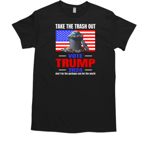 Take The Trash Out Vote Trump 2024  Classic Men's T-shirt