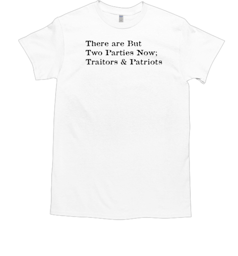 There are but two Parties now Traitors and Patriots  Classic Men's T-shirt