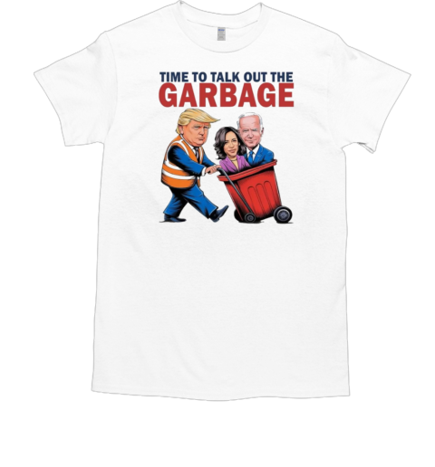 Time To Talk Out The Garbage Trump Garbage Voter Kamala, President 47 Winner Kamala Election, Garbage Truck Trash 2024  Classic Men's T-shirt