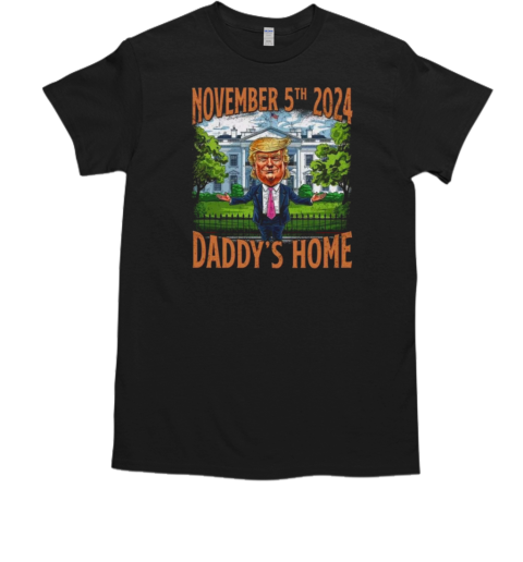 Trump Elected President Daddy's Home Trump 47th President November 5th 2024 T-Shirt