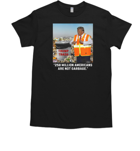 Trump Trash 250 Million Americans Are Not Garbage  Classic Men's T-shirt