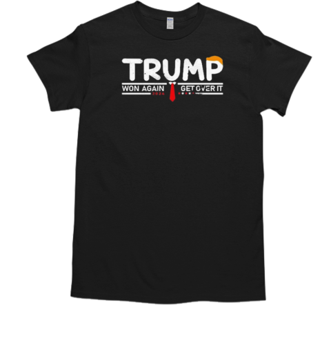 Trump Won Again Get Over It 45 47 Inauguration  Classic Men's T-shirt