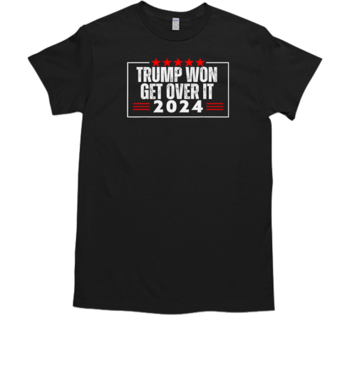 Trump won get over it 2024 President Election Victory T-Shirt