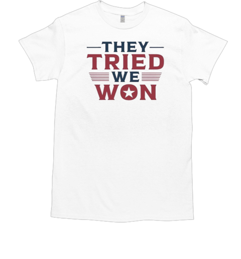 Trump Won They Tried We Won 2024 T-Shirt