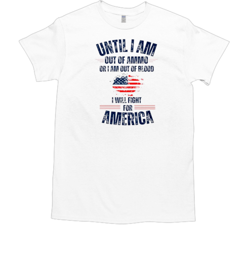 Until I am out of Ammo I will fight for America  Classic Men's T-shirt