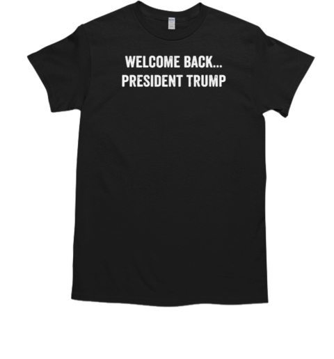 Welcome Back President Trump  Classic Men's T-shirt